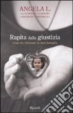 Rapita dalla giustizia. Come ho ritrovato la mia famiglia