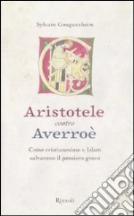 Aristotele contro Averroè. Come cristianesimo e Islam salvarono il pensiero greco