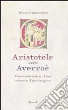Aristotele contro Averroè. Come cristianesimo e Islam salvarono il pensiero greco libro