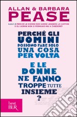 Perché gli uomini possono fare solo una cosa per volta e le donne ne fanno troppe tutte insieme? libro