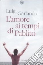 L'Amore ai tempi di Pablito libro