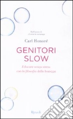 Genitori slow. Educare senza stress con la filosofia della lentezza