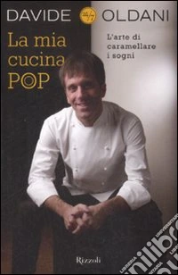 La mia cucina pop. L'arte di caramellare i sogni libro
