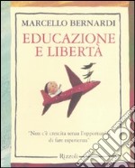 Educazione e libertà. «Non c'è crescita senza l'opportunità di fare esperienza» libro