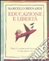 Educazione e libertà. «Non c'è crescita senza l'opportunità di fare esperienza» libro di Bernardi Marcello