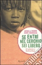 Se entri nel cerchio sei libero. Un'infanzia in Burkina Faso libro