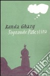 Sognando Palestina libro di Ghazy Randa