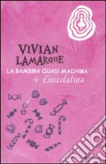 La bambina quasi maghina-Cioccolatina, la bambina che mangiava sempre. Ediz. illustrata libro