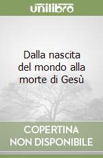 Dalla nascita del mondo alla morte di Gesù libro