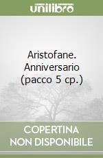Aristofane. Anniversario (pacco 5 cp.) libro