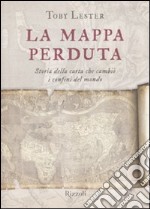 La mappa perduta. Storia della carta che cambiò i confini del mondo libro