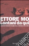 Lontani da qui. Storie di ordinario dolore dalla periferia del mondo libro