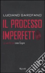 Il processo imperfetto. La verità sul caso Cogne libro