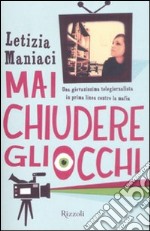 Mai chiudere gli occhi. Una giovanissima telegiornalista in prima linea contro la mafia