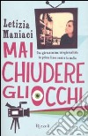 Mai chiudere gli occhi. Una giovanissima telegiornalista in prima linea contro la mafia libro