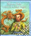 Marco Polo. Cronaca di un lungo viaggio. Ediz. illustrata libro