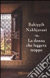 La Donna che leggeva troppo libro di Nakhjavani Bahiyyih