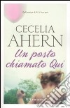 Un Posto chiamato Qui libro di Ahern Cecelia