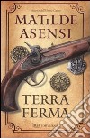 Terra ferma libro di Asensi Matilde