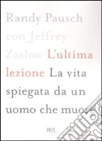 L'ultima lezione. La vita spiegata da un uomo che muore libro