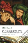 La febbre dei tulipani. La prima grande crisi economica della storia libro di Dash Mike