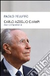 Carlo Azeglio Ciampi. L'uomo e il presidente libro di Peluffo Paolo