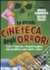 La piccola cineteca degli orrori. Tutti i film che i fratelli Lumière non avrebbero mai voluto vedere libro