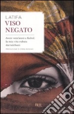 Viso negato. Avere vent'anni a Kabul: la mia vita rubata dai talebani libro