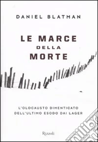 Le marce della morte. L'olocausto dimenticato dell'ultimo esodo dai lager