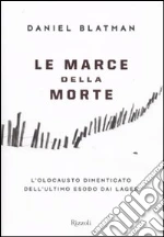 Le marce della morte. L'olocausto dimenticato dell'ultimo esodo dai lager libro