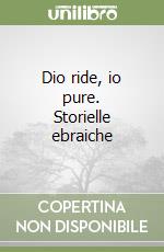 Dio ride, io pure. Storielle ebraiche libro