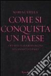 Come si conquista un paese. I sei mesi in cui Berlusconi ha cambiato l'Italia libro