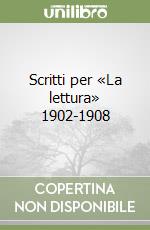 Scritti per «La lettura» 1902-1908 libro