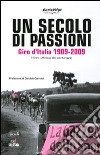 Un secolo di passioni. Giro d'Italia 1909-2009. Il libro ufficiale del centenario. Ediz. illustrata libro