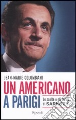 Un americano a Parigi. Le scelte e gli errori di Sarkozy