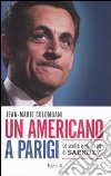 Un americano a Parigi. Le scelte e gli errori di Sarkozy libro