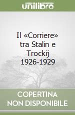 Il «Corriere» tra Stalin e Trockij 1926-1929 libro