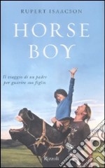 Horse boy. Il viaggio di un padre per guarire suo figlio libro