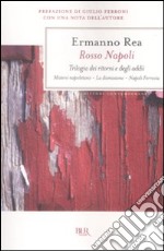 Rosso Napoli. Trilogia dei ritorni e degli addii. Mistero napoletano-La dimissione-Napoli ferrovia libro