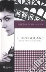 L'irregolare. Coco prima di Chanel libro