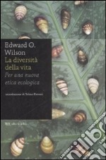 La diversità della vita. Per una nuova etica ecologica libro