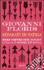 Separati in patria. Nord contro Sud: perché l'Italia è sempre più divisa libro