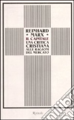 Il Capitale. Una critica cristiana alle ragioni del mercato