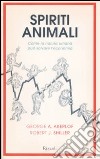 Spiriti animali. Come la natura umana può salvare l'economia libro