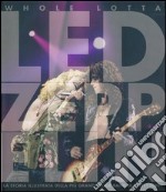 Whole Lotta Led Zeppelin. Ediz. illustrata