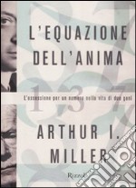 L'equazione dell'anima. L'ossessione per un numero nella vita di due geni