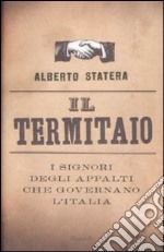 Il termitaio. I signori degli appalti che governano l'Italia libro