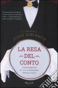 La resa del conto. Confessioni di un cameriere senza pietà libro