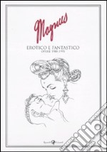 Erotico e fantastico. Opere 1980-1995 libro