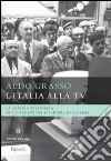 L'Italia alla Tv. La critica televisiva nelle pagine del Corriere della sera libro